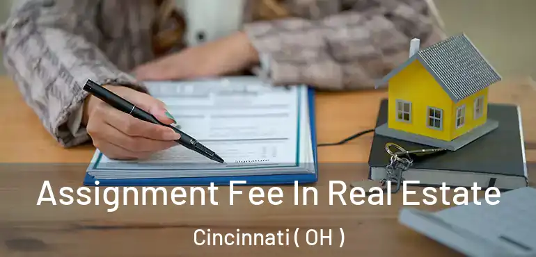  Assignment Fee In Real Estate Cincinnati ( OH )