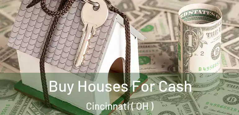  Buy Houses For Cash Cincinnati ( OH )