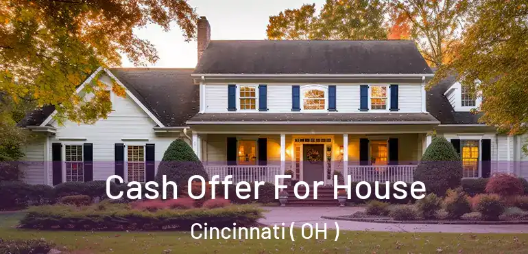  Cash Offer For House Cincinnati ( OH )