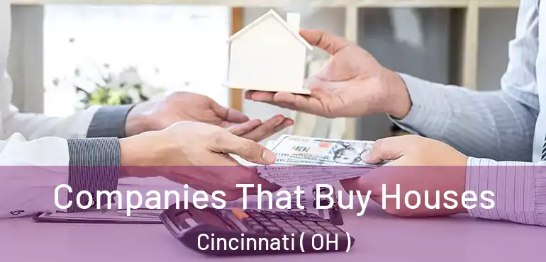  Companies That Buy Houses Cincinnati ( OH )