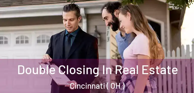  Double Closing In Real Estate Cincinnati ( OH )