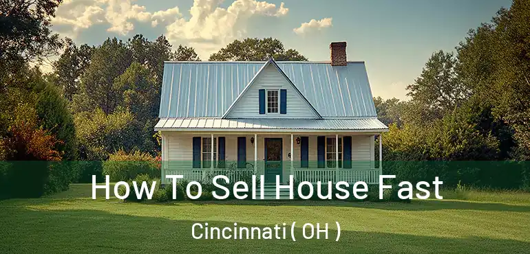  How To Sell House Fast Cincinnati ( OH )