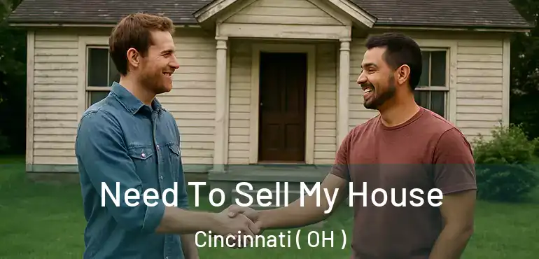  Need To Sell My House Cincinnati ( OH )