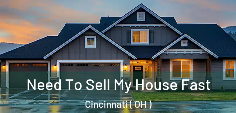  Need To Sell My House Fast Cincinnati ( OH )