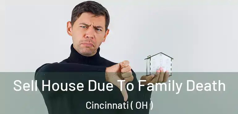  Sell House Due To Family Death Cincinnati ( OH )