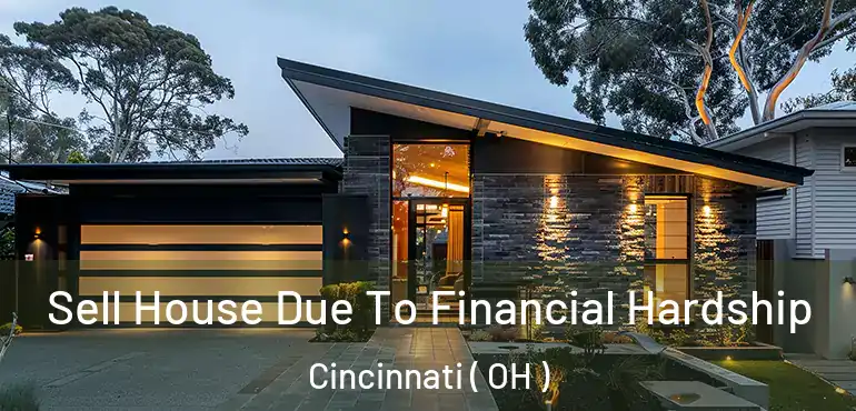  Sell House Due To Financial Hardship Cincinnati ( OH )