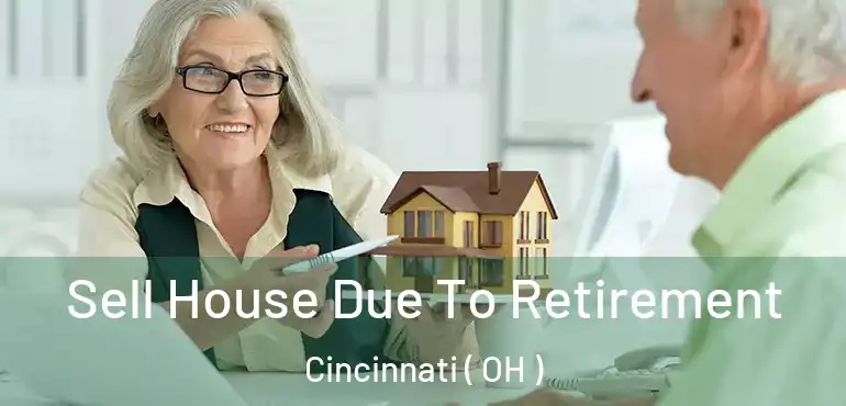  Sell House Due To Retirement Cincinnati ( OH )