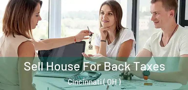  Sell House For Back Taxes Cincinnati ( OH )