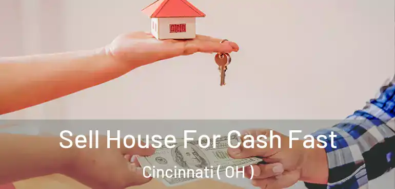  Sell House For Cash Fast Cincinnati ( OH )
