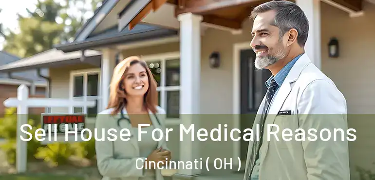  Sell House For Medical Reasons Cincinnati ( OH )