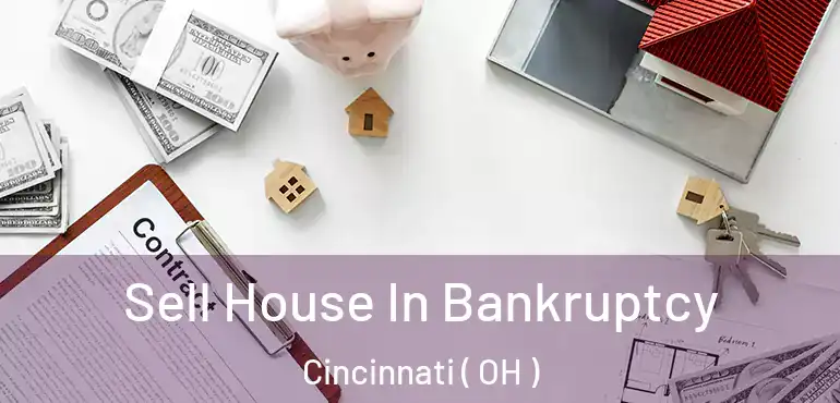 Sell House In Bankruptcy Cincinnati ( OH )