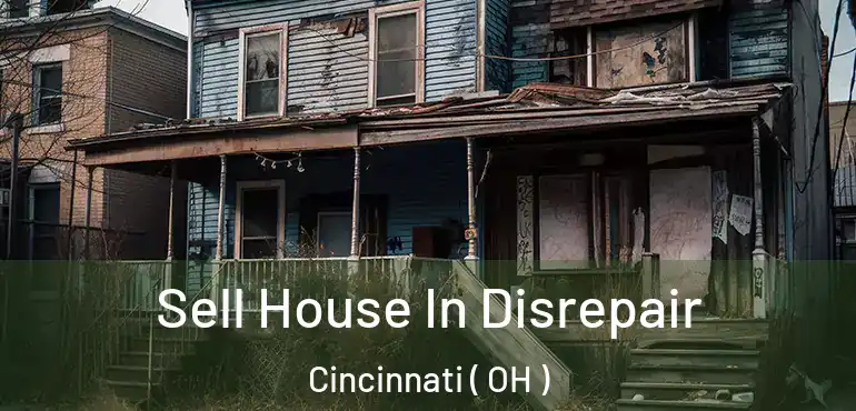  Sell House In Disrepair Cincinnati ( OH )