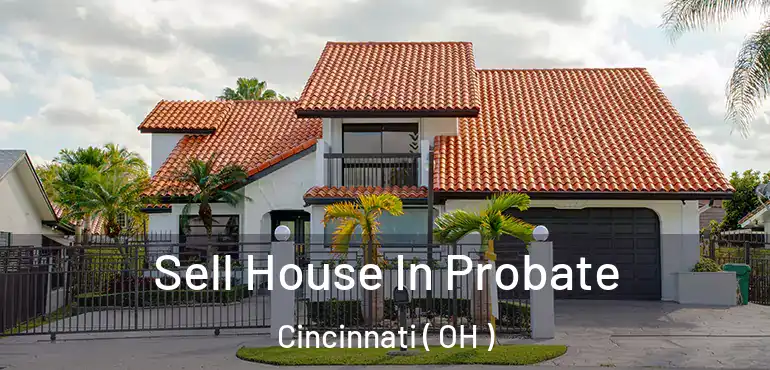  Sell House In Probate Cincinnati ( OH )
