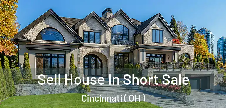  Sell House In Short Sale Cincinnati ( OH )