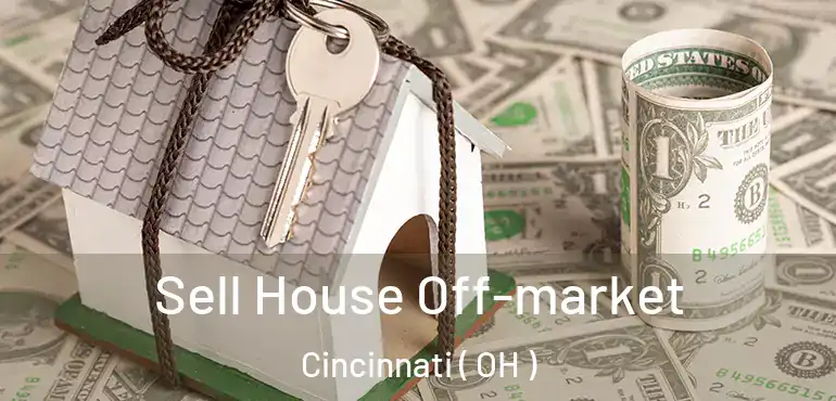  Sell House Off-market Cincinnati ( OH )