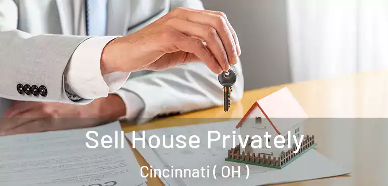 Sell House Privately Cincinnati ( OH )