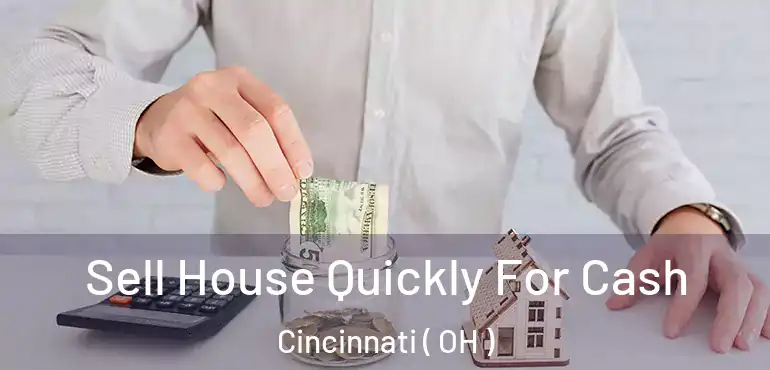  Sell House Quickly For Cash Cincinnati ( OH )