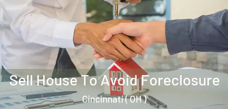  Sell House To Avoid Foreclosure Cincinnati ( OH )