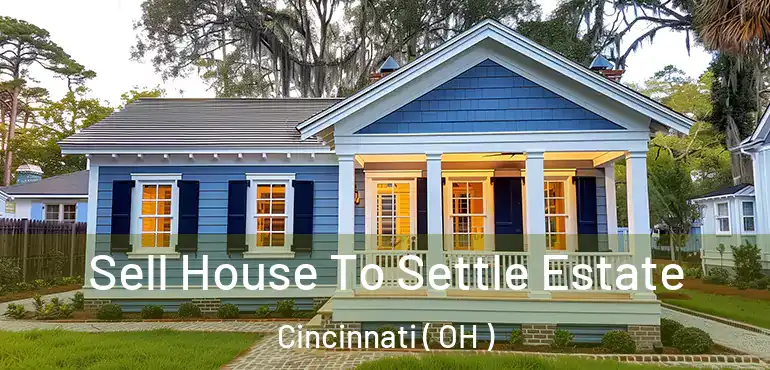  Sell House To Settle Estate Cincinnati ( OH )