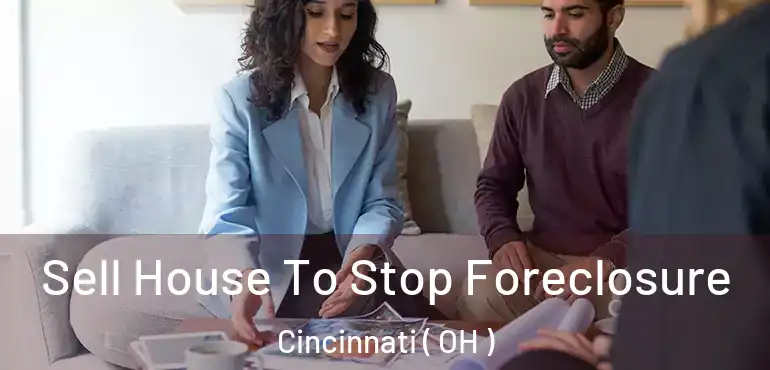  Sell House To Stop Foreclosure Cincinnati ( OH )