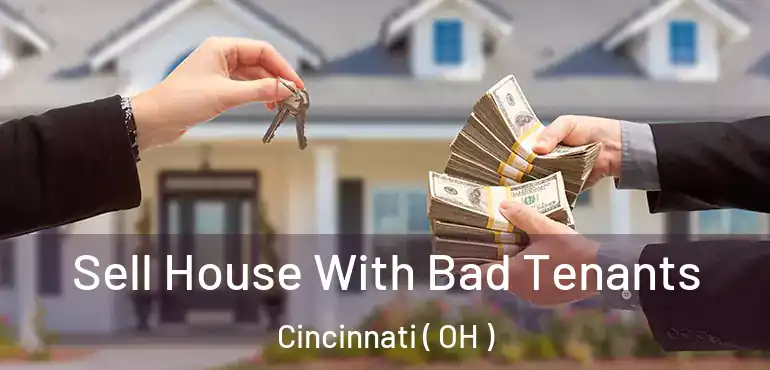  Sell House With Bad Tenants Cincinnati ( OH )