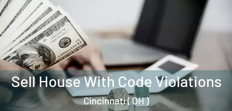  Sell House With Code Violations Cincinnati ( OH )
