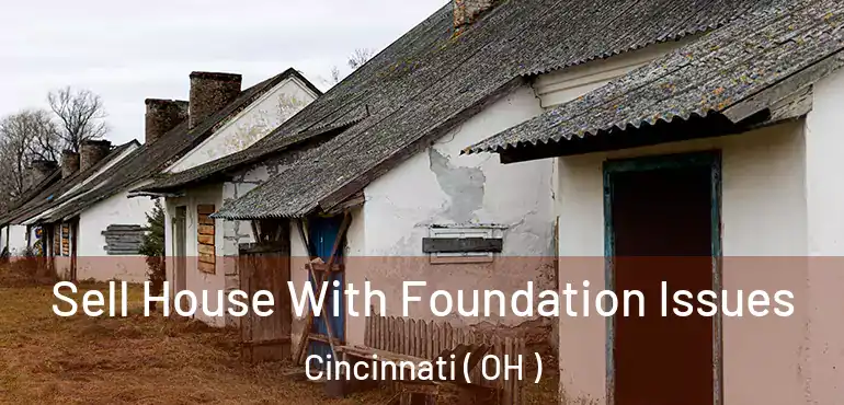  Sell House With Foundation Issues Cincinnati ( OH )