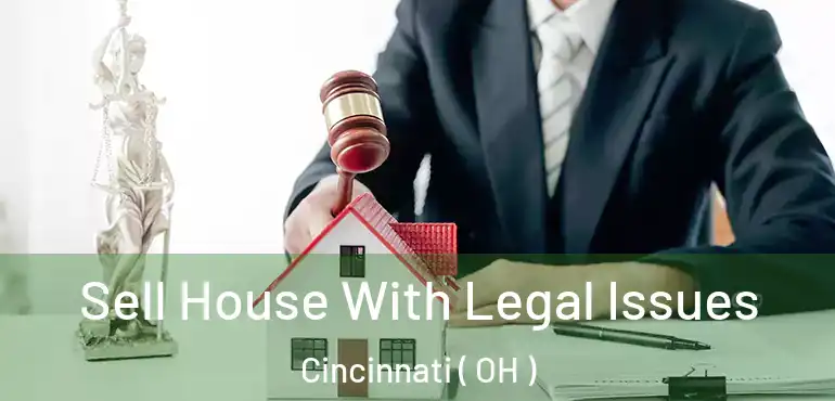  Sell House With Legal Issues Cincinnati ( OH )