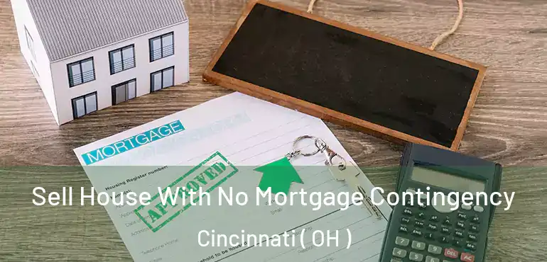  Sell House With No Mortgage Contingency Cincinnati ( OH )