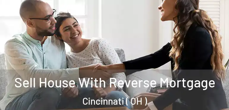  Sell House With Reverse Mortgage Cincinnati ( OH )
