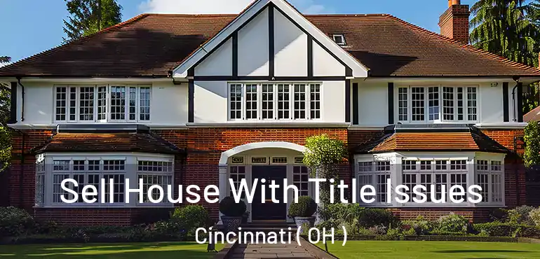  Sell House With Title Issues Cincinnati ( OH )