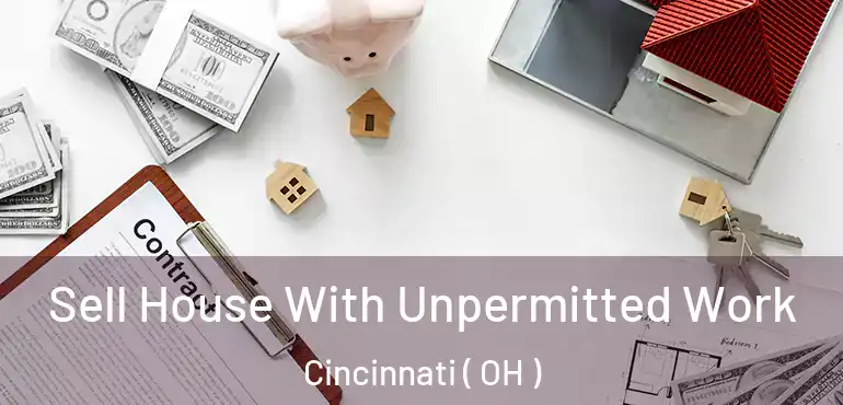  Sell House With Unpermitted Work Cincinnati ( OH )