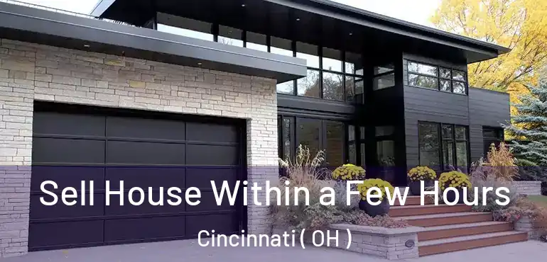  Sell House Within a Few Hours Cincinnati ( OH )