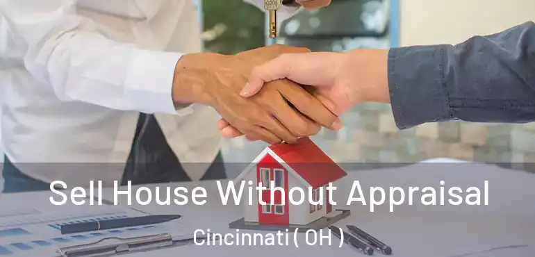  Sell House Without Appraisal Cincinnati ( OH )