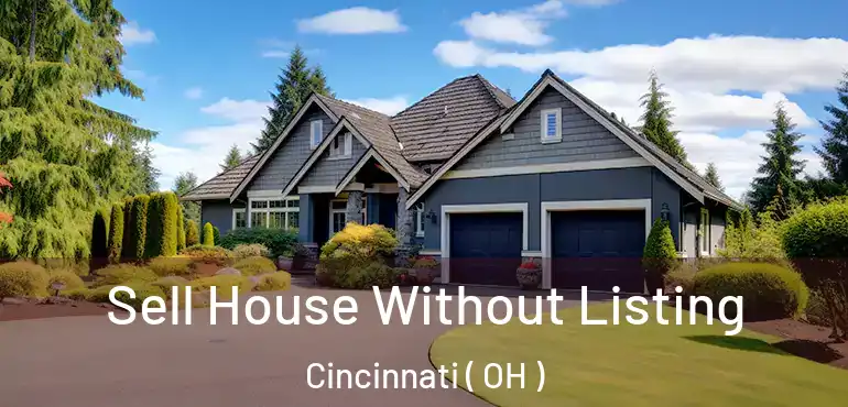  Sell House Without Listing Cincinnati ( OH )
