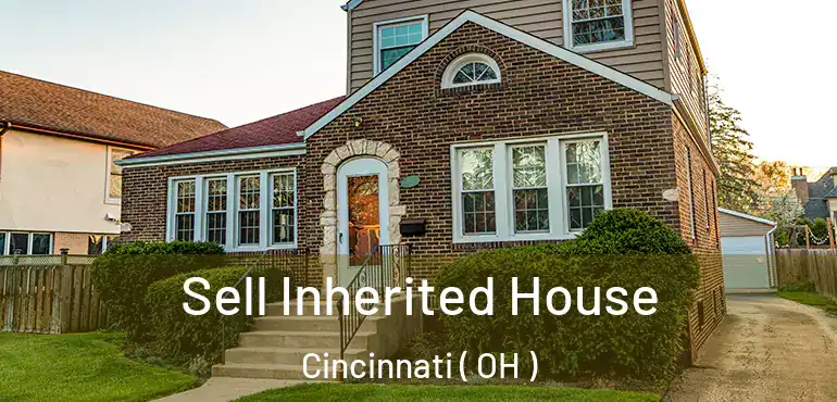  Sell Inherited House Cincinnati ( OH )