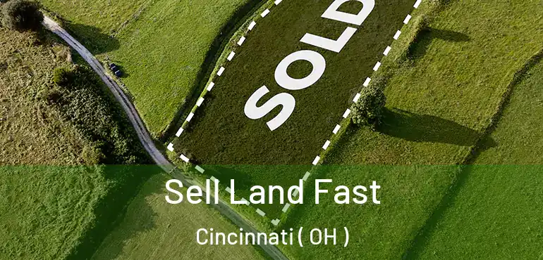  Sell Land Fast Cincinnati ( OH )