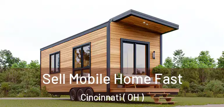  Sell Mobile Home Fast Cincinnati ( OH )