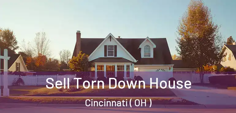  Sell Torn Down House Cincinnati ( OH )