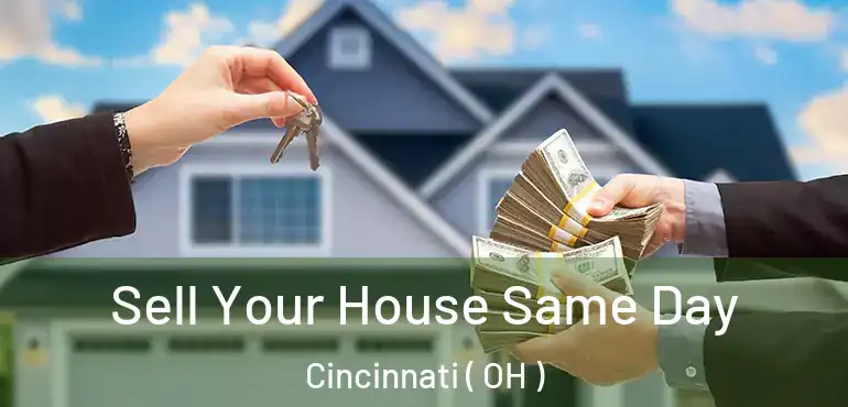  Sell Your House Same Day Cincinnati ( OH )