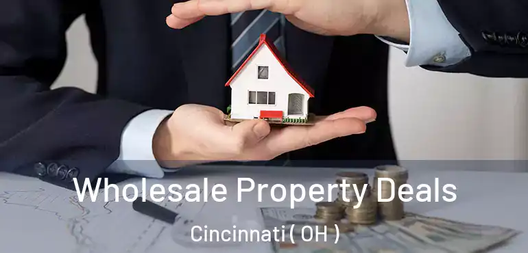  Wholesale Property Deals Cincinnati ( OH )