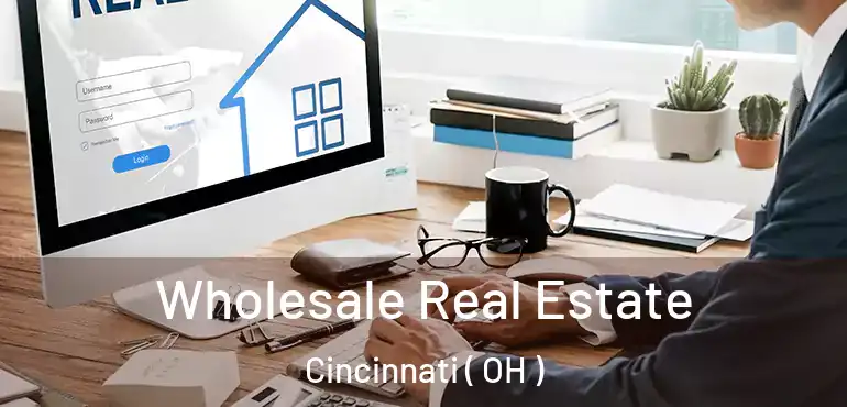  Wholesale Real Estate Cincinnati ( OH )
